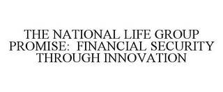 THE NATIONAL LIFE GROUP PROMISE: FINANCIAL SECURITY THROUGH INNOVATION