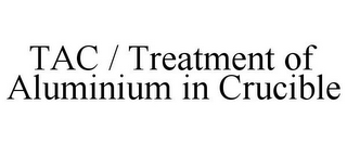 TAC / TREATMENT OF ALUMINIUM IN CRUCIBLE