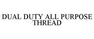 DUAL DUTY ALL PURPOSE THREAD