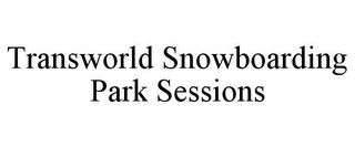 TRANSWORLD SNOWBOARDING PARK SESSIONS