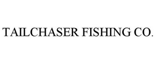 TAILCHASER FISHING CO.