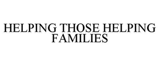 HELPING THOSE HELPING FAMILIES