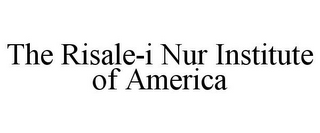 THE RISALE-I NUR INSTITUTE OF AMERICA