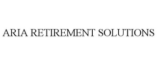 ARIA RETIREMENT SOLUTIONS