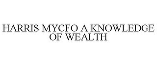 HARRIS MYCFO A KNOWLEDGE OF WEALTH