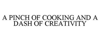 A PINCH OF COOKING AND A DASH OF CREATIVITY