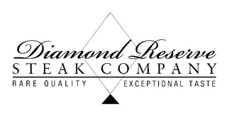 DIAMOND RESERVE STEAK COMPANY RARE QUALITY EXCEPTIONAL TASTE