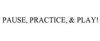 PAUSE, PRACTICE, & PLAY!