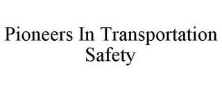 PIONEERS IN TRANSPORTATION SAFETY