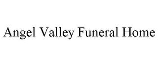 ANGEL VALLEY FUNERAL HOME