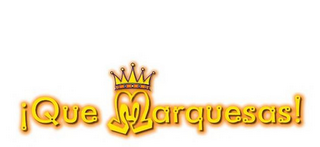 ¡QUE MARQUESAS!