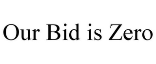 OUR BID IS ZERO