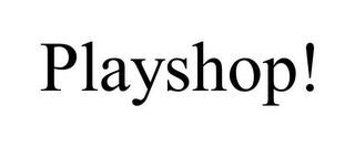 PLAYSHOP!