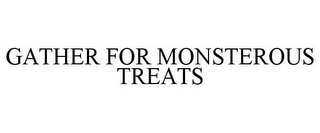 GATHER FOR MONSTEROUS TREATS