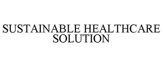 SUSTAINABLE HEALTHCARE SOLUTION