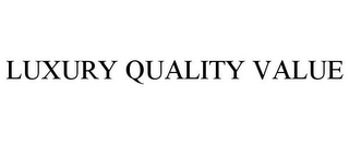 LUXURY QUALITY VALUE