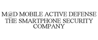 M@D MOBILE ACTIVE DEFENSE THE SMARTPHONE SECURITY COMPANY