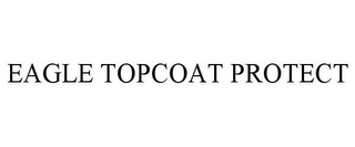 EAGLE TOPCOAT PROTECT