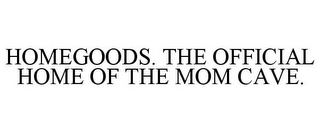 HOMEGOODS. THE OFFICIAL HOME OF THE MOM CAVE.