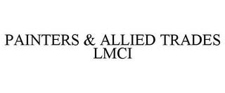 PAINTERS & ALLIED TRADES LMCI