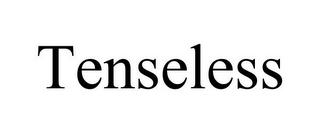 TENSELESS