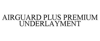 AIRGUARD PLUS PREMIUM UNDERLAYMENT