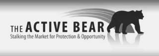 THE ACTIVE BEAR STALKING THE MARKET FOR PROTECTION & OPPORTUNITY