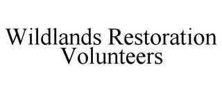 WILDLANDS RESTORATION VOLUNTEERS