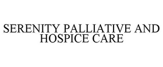 SERENITY PALLIATIVE AND HOSPICE CARE