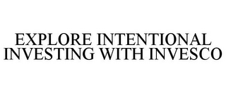 EXPLORE INTENTIONAL INVESTING WITH INVESCO