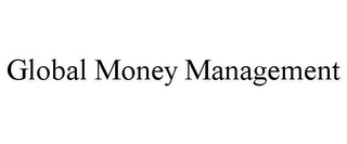 GLOBAL MONEY MANAGEMENT