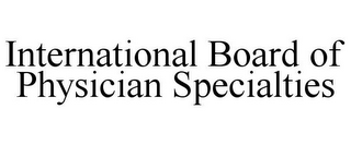 INTERNATIONAL BOARD OF PHYSICIAN SPECIALTIES