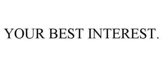 YOUR BEST INTEREST.