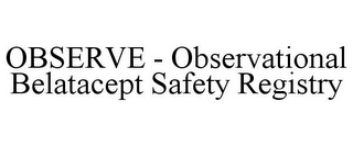 OBSERVE - OBSERVATIONAL BELATACEPT SAFETY REGISTRY