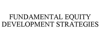 FUNDAMENTAL EQUITY DEVELOPMENT STRATEGIES