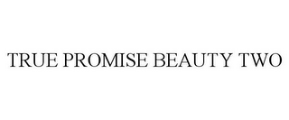 TRUE PROMISE BEAUTY TWO