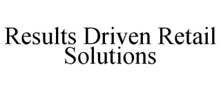 RESULTS DRIVEN RETAIL SOLUTIONS