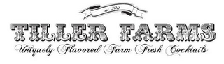 EST. 2011 TILLER FARMS UNIQUELY FLAVORED FARM FRESH COCKTAILS