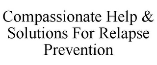 COMPASSIONATE HELP & SOLUTIONS FOR RELAPSE PREVENTION