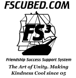 FSCUBED.COM FS3 FRIENDSHIP SUCCESS SUPPORT SYSTEM THE ART OF UNITY.MAKING KINDNESS COOL SINCE 05