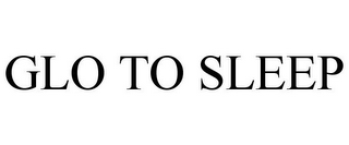 GLO TO SLEEP