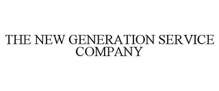 THE NEW GENERATION SERVICE COMPANY