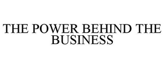 THE POWER BEHIND THE BUSINESS