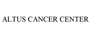 ALTUS CANCER CENTER