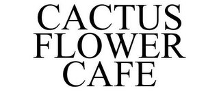CACTUS FLOWER CAFE