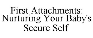 FIRST ATTACHMENTS: NURTURING YOUR BABY'S SECURE SELF