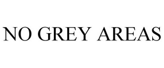 NO GREY AREAS