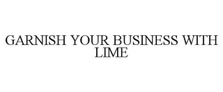 GARNISH YOUR BUSINESS WITH LIME