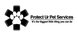 PROTECT UR PET SERVICES IT'S THE BIGGEST LITTLE THING YOU CAN DO