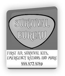 SURVIVAL BUREAU FIRST AID, SURVIVAL KITS, EMERGENCY RATIONS AND MORE 888.872.8189 WWW.THESURVIVALBUREAU.COM